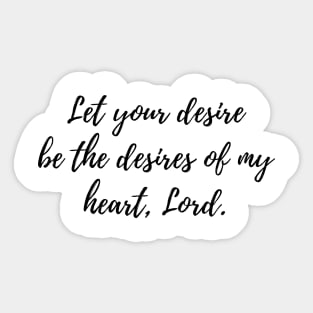Let your desire be the desires of my heart, Lord Sticker